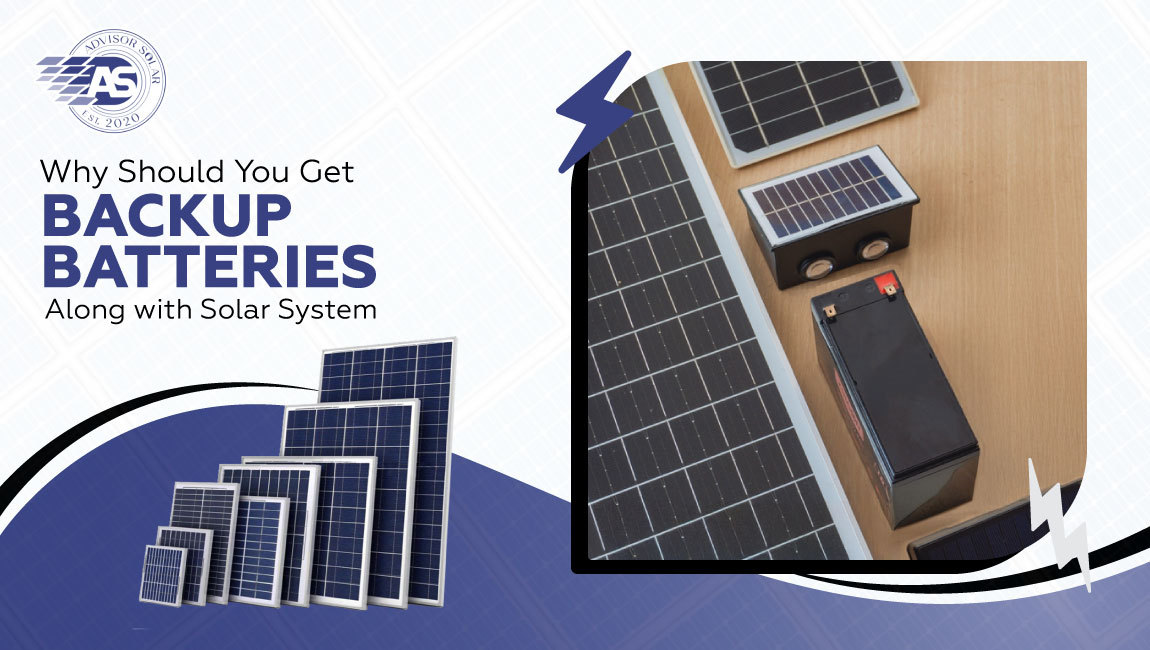 Why Should You Get Backup Batteries Along with a Solar System?