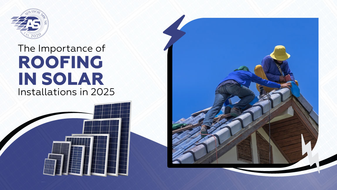 The Importance of Roofing in Solar Installations in 2025