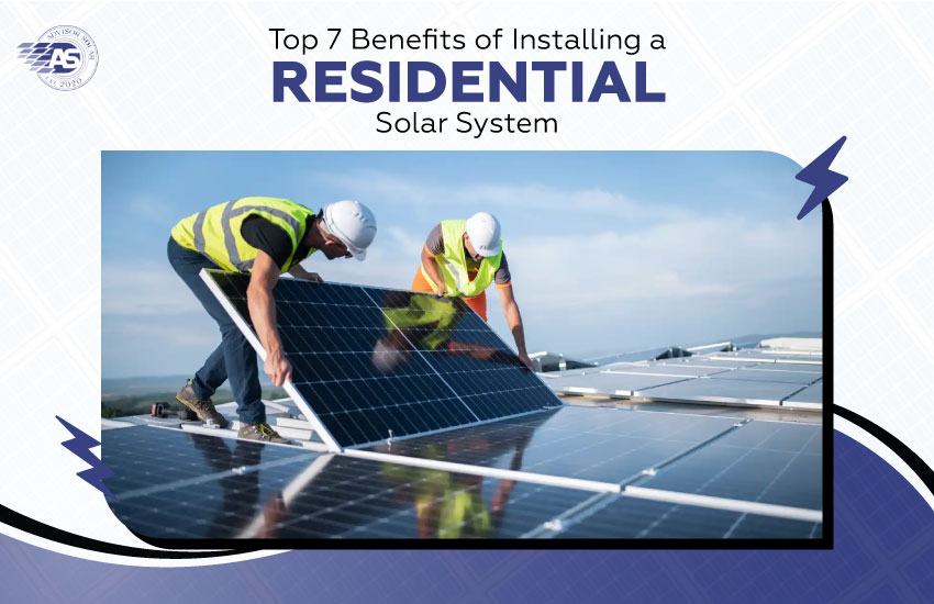 Top 7 Benefits of Installing a Residential Solar System