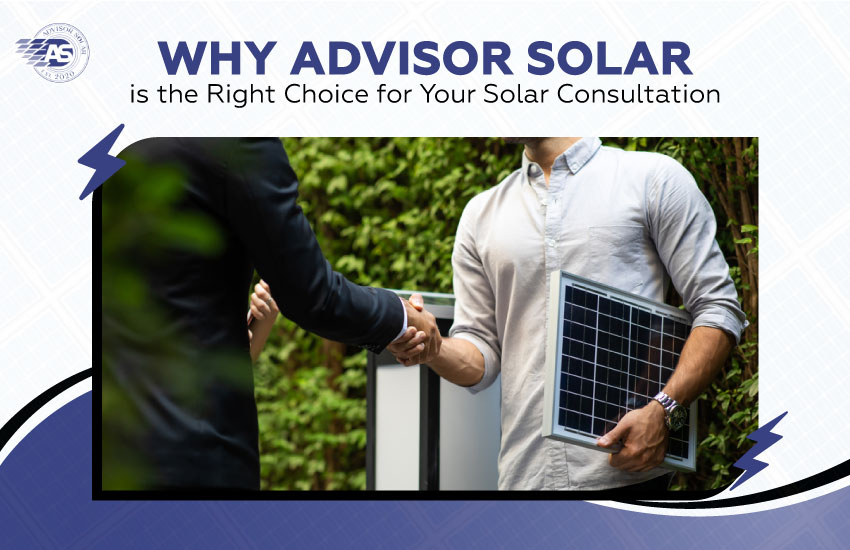 Why Advisor Solar Is the Right Choice for Your Solar Consultation