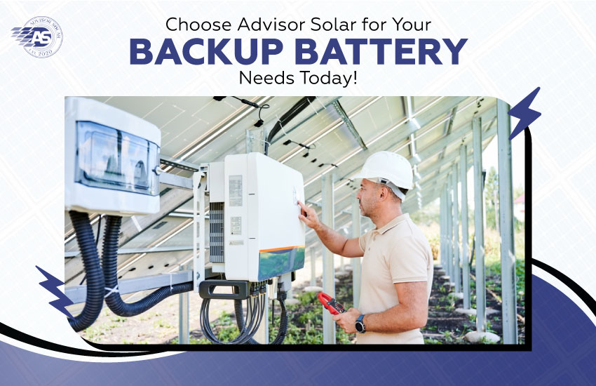 Choose Advisor Solar for Your Backup Battery Needs Today!