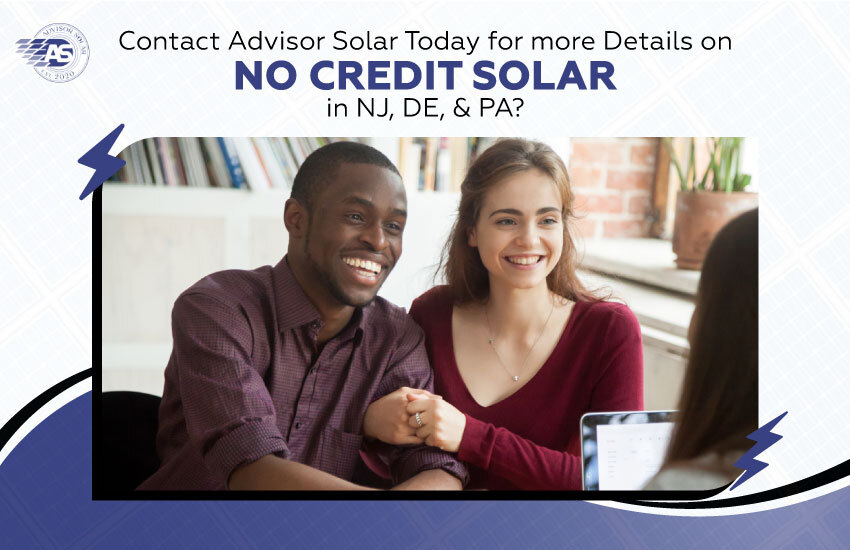 Contact Advisor Solar Today for More Details on No Credit Solar in NJ, DE, & PA