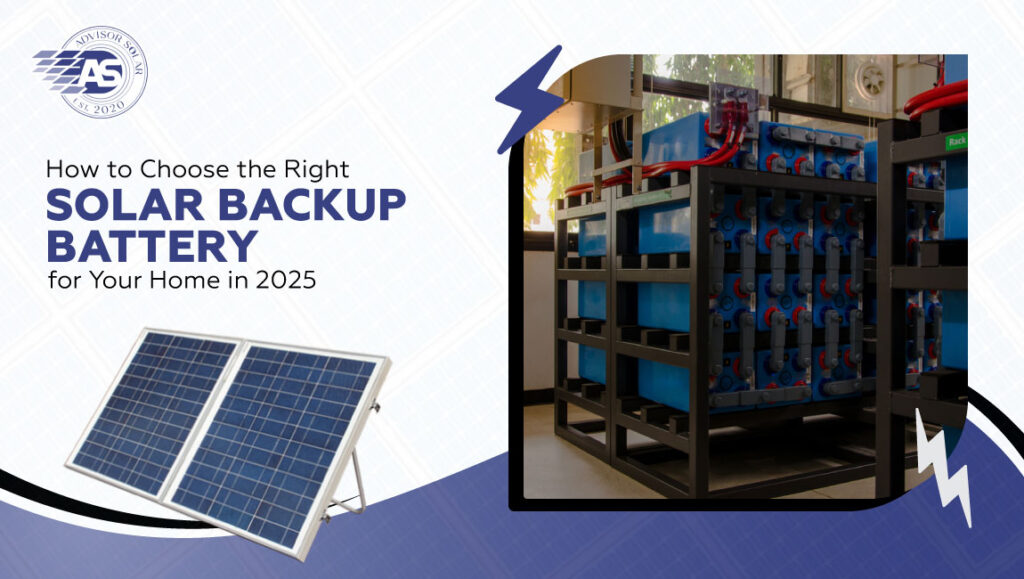How to Choose the Right Solar Backup Battery for Your Home in 2025
