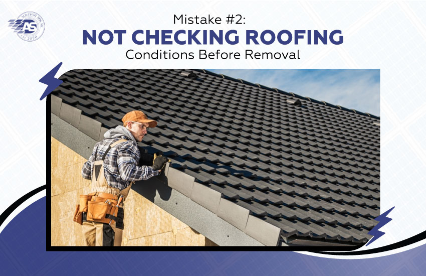 Mistake #2: Not Checking Roofing Conditions Before Removal
