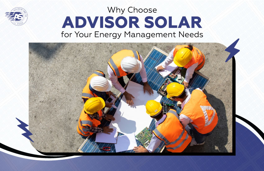 Why Choose Advisor Solar for Your Energy Management Needs?