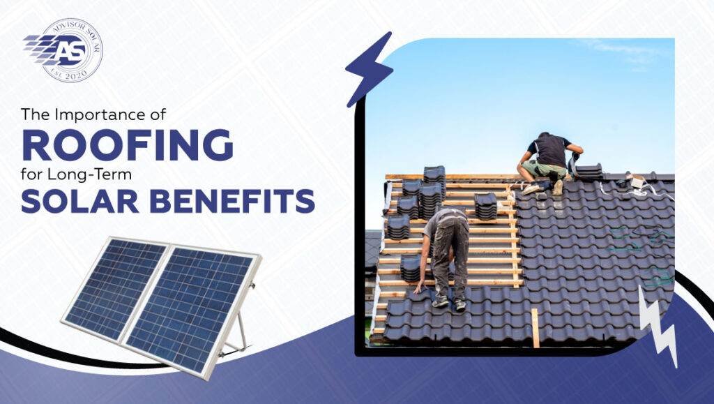 The Importance of Roofing for Long-Term Solar Benefits