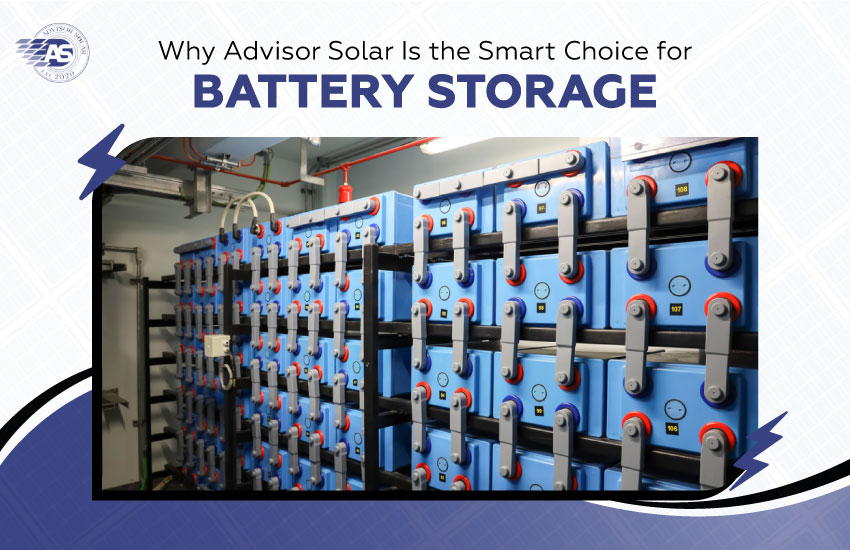 Why Advisor Solar Is the Smart Choice for Battery Storage