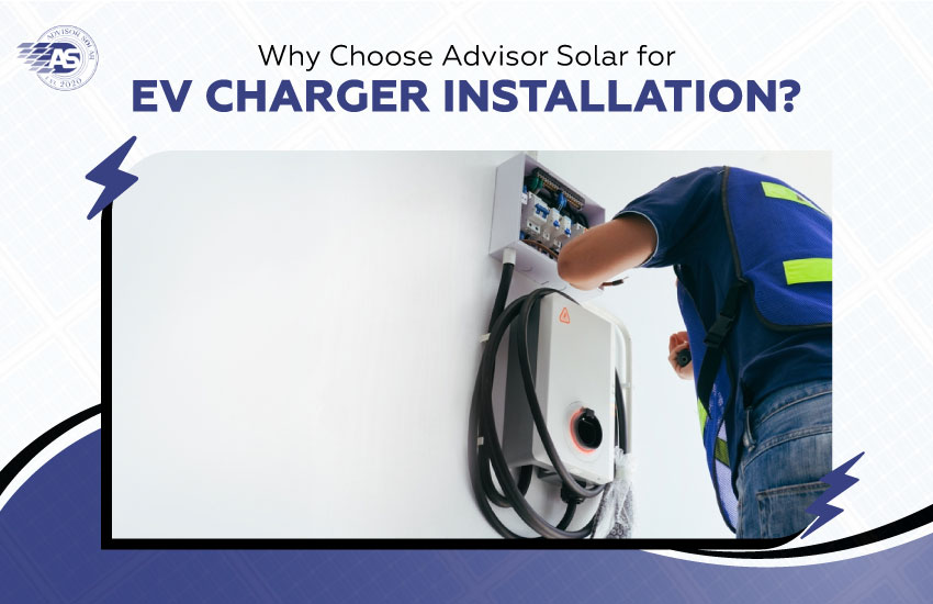 Why Choose Advisor Solar for EV Charger Installation?