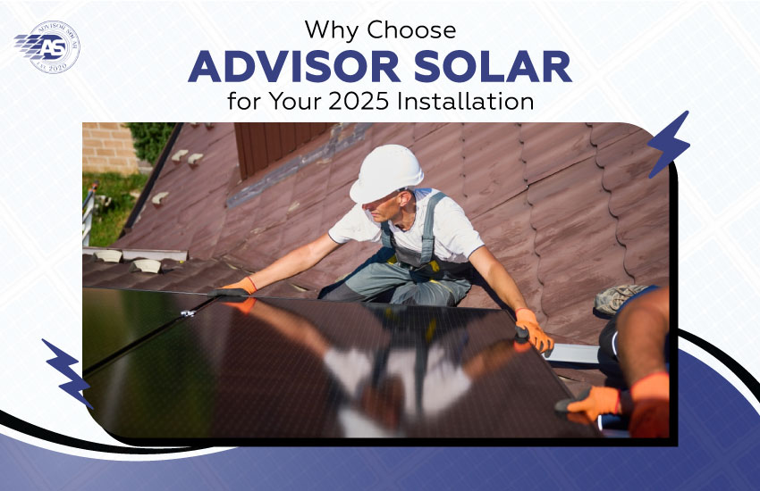 Why Choose Advisor Solar for Your 2025 Installation