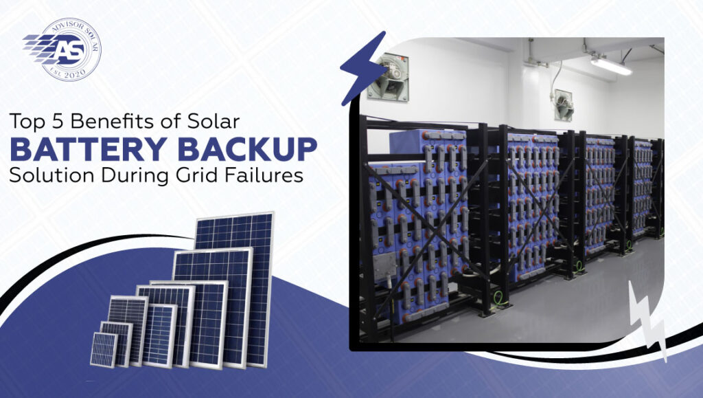 Top 5 Benefits of Solar Battery Backup Solution During Grid Failures