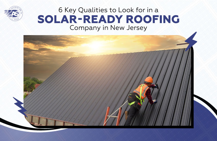 6 Key Qualities to Look for in a Solar-Ready Roofing Company in New Jersey