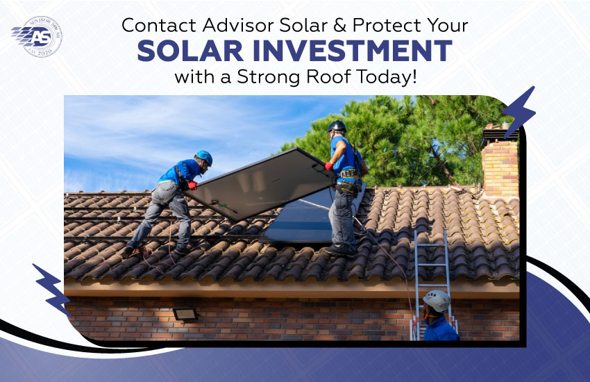 Contact Advisor Solar & Protect Your Solar Investment with a Strong Roof Today!